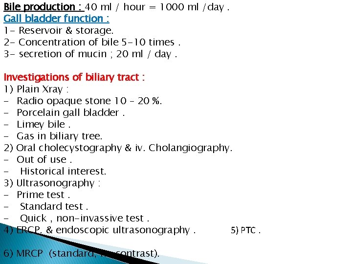 Bile production : 40 ml / hour = 1000 ml /day. Gall bladder function