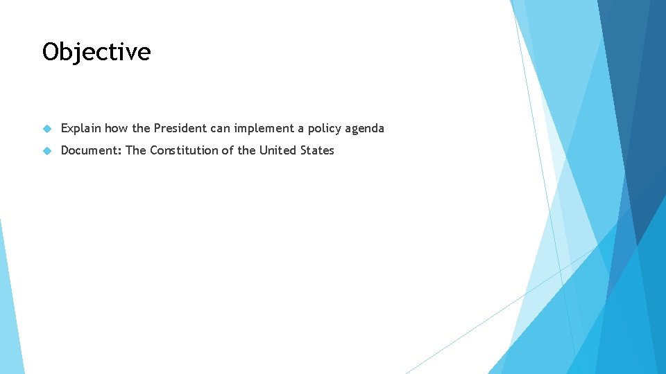 Objective Explain how the President can implement a policy agenda Document: The Constitution of