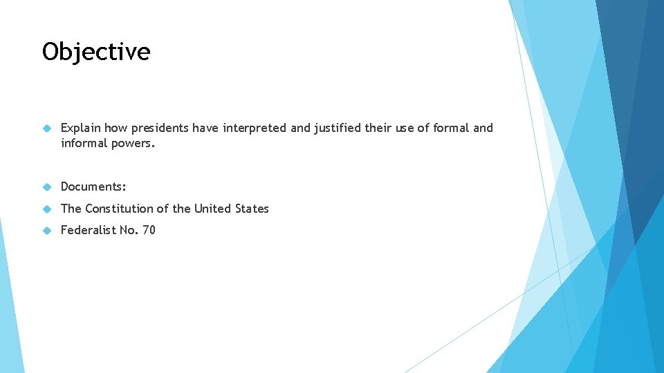 Objective Explain how presidents have interpreted and justified their use of formal and informal