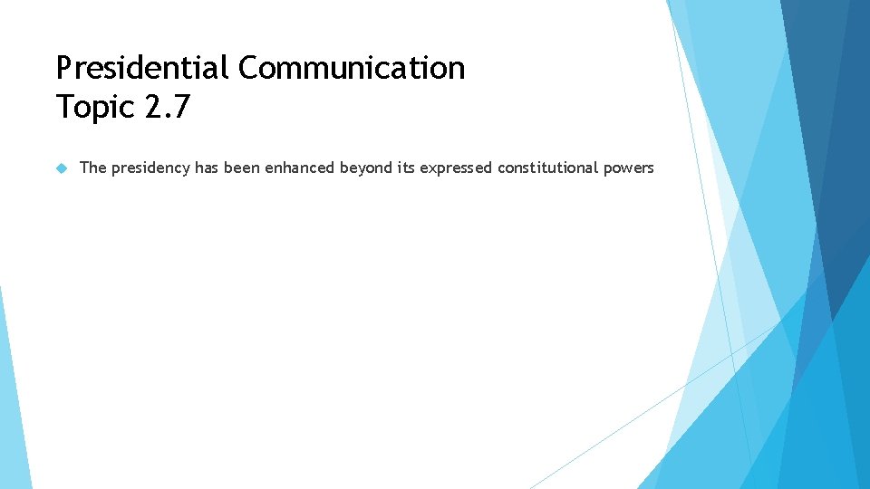 Presidential Communication Topic 2. 7 The presidency has been enhanced beyond its expressed constitutional