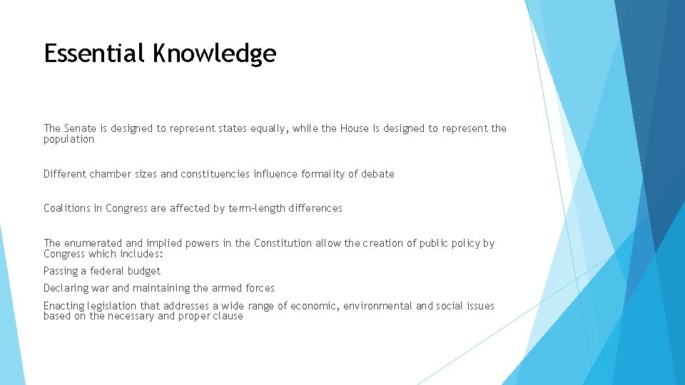 Essential Knowledge The Senate is designed to represent states equally, while the House is