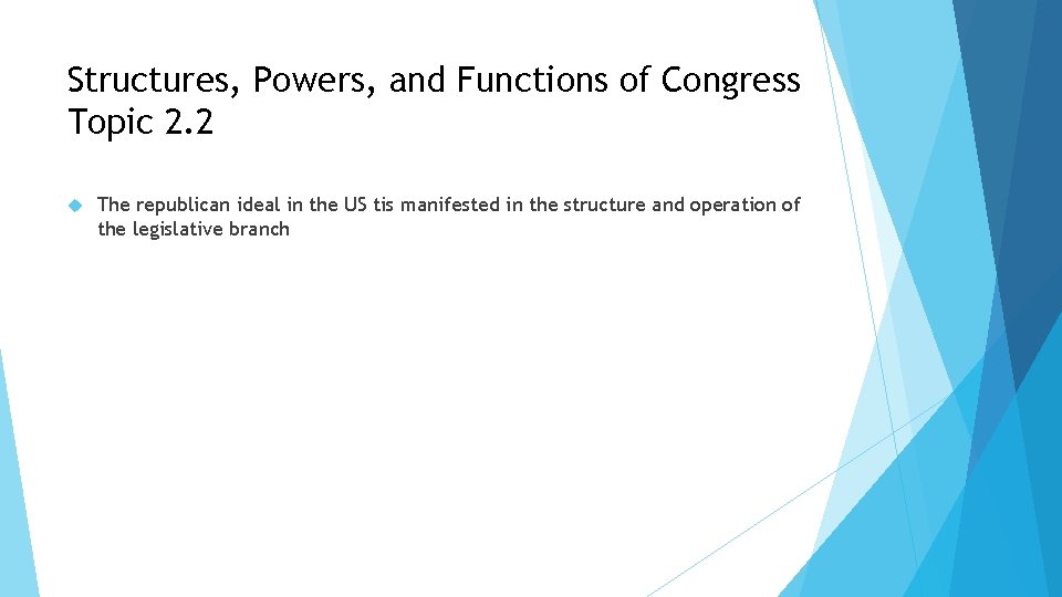 Structures, Powers, and Functions of Congress Topic 2. 2 The republican ideal in the