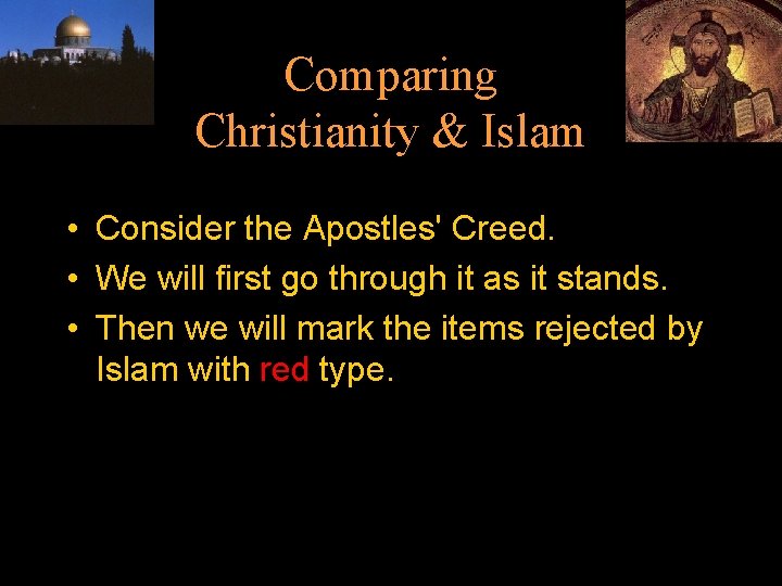 Comparing Christianity & Islam • Consider the Apostles' Creed. • We will first go