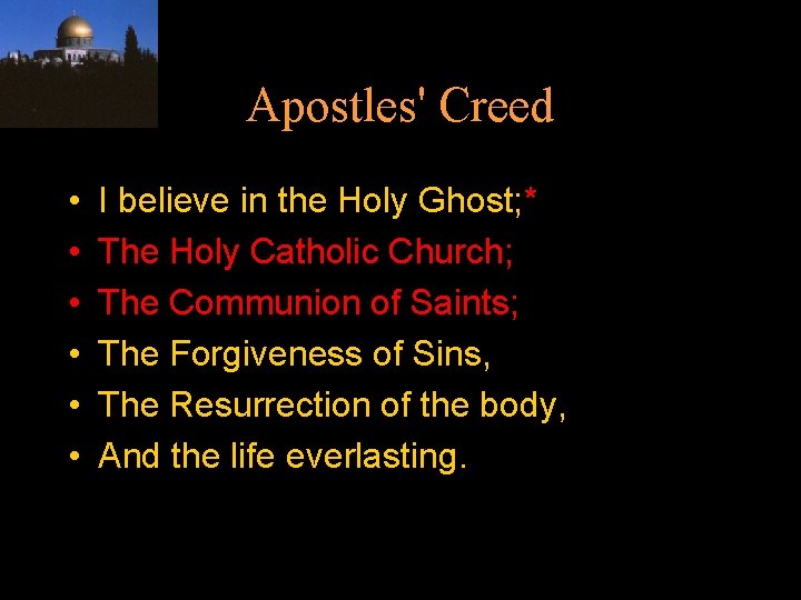Apostles' Creed • • • I believe in the Holy Ghost; * The Holy