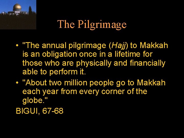 The Pilgrimage • "The annual pilgrimage (Hajj) to Makkah is an obligation once in