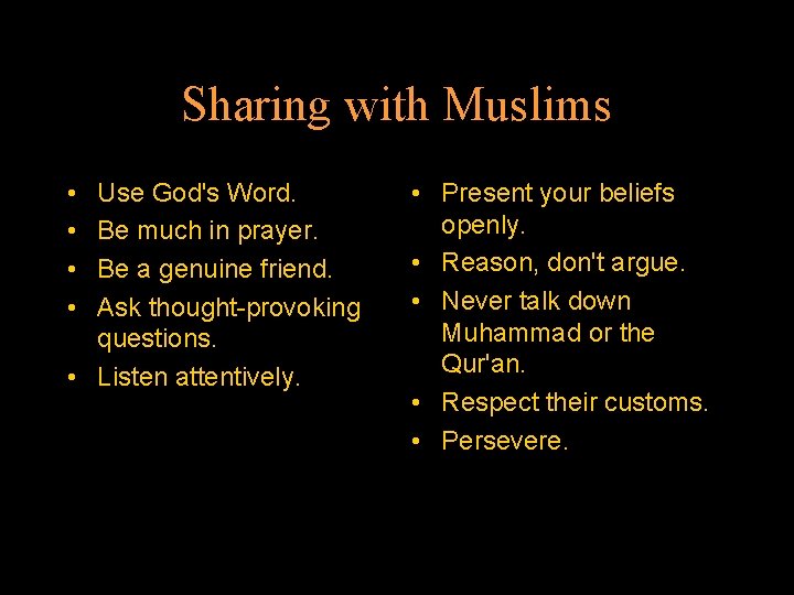 Sharing with Muslims • • Use God's Word. Be much in prayer. Be a