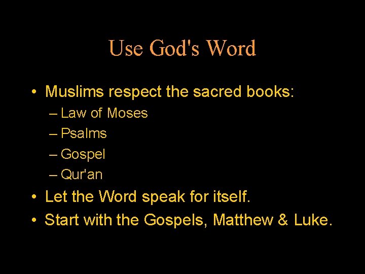 Use God's Word • Muslims respect the sacred books: – Law of Moses –