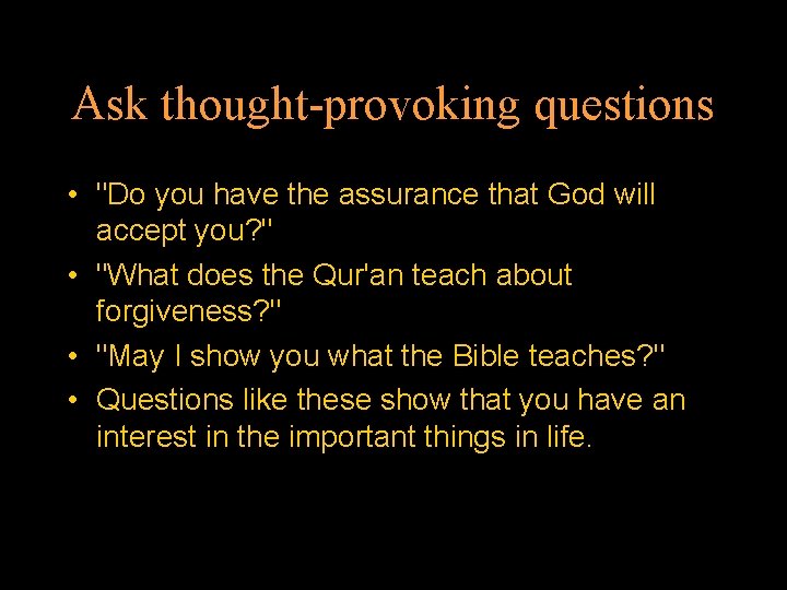 Ask thought-provoking questions • "Do you have the assurance that God will accept you?