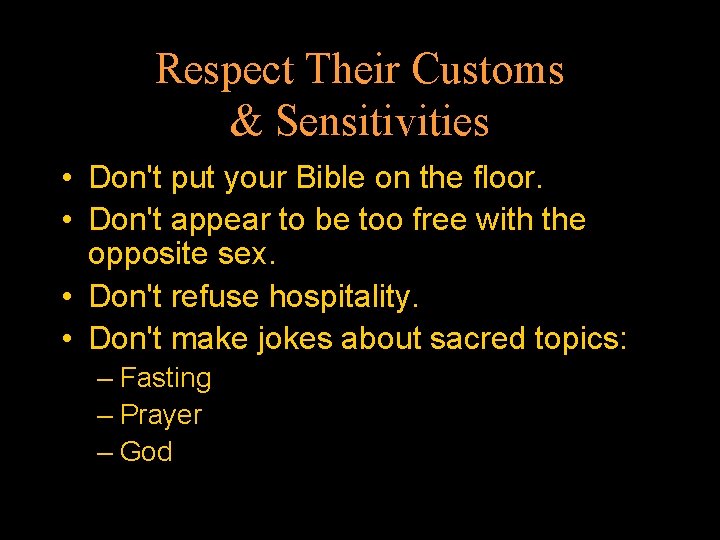 Respect Their Customs & Sensitivities • Don't put your Bible on the floor. •