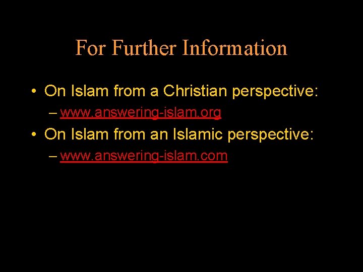 For Further Information • On Islam from a Christian perspective: – www. answering-islam. org