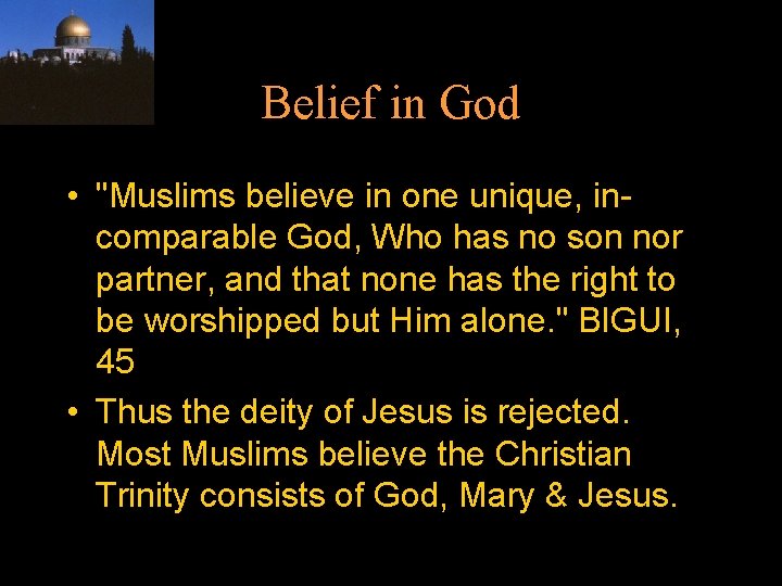 Belief in God • "Muslims believe in one unique, incomparable God, Who has no