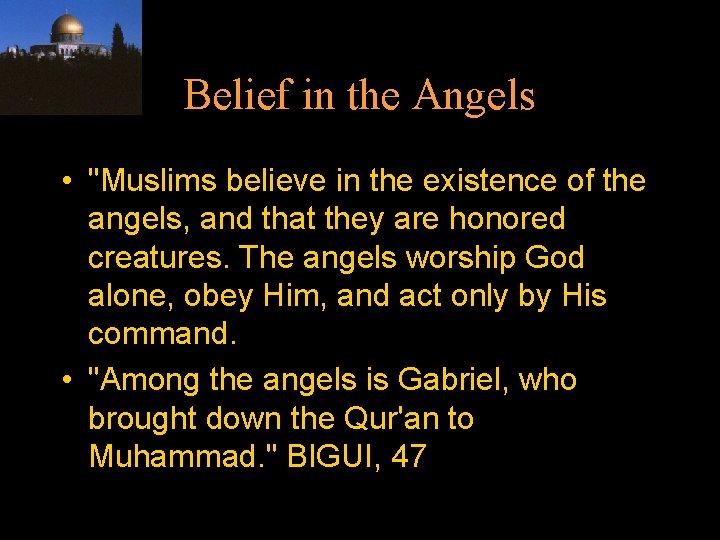 Belief in the Angels • "Muslims believe in the existence of the angels, and