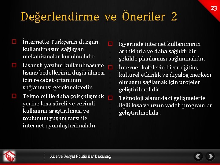 Değerlendirme ve Öneriler 2 o İnternette Türkçenin düzgün o kullanılmasını sağlayan mekanizmalar kurulmalıdır. o