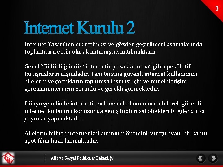 İnternet Yasası’nın çıkartılması ve gözden geçirilmesi aşamalarında toplantılara etkin olarak katılmıştır, katılmaktadır. Genel Müdürlüğümüz