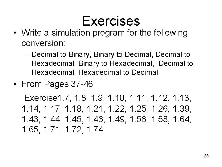 Exercises • Write a simulation program for the following conversion: – Decimal to Binary, Exercises • Write a simulation program for the following conversion: – Decimal to Binary,