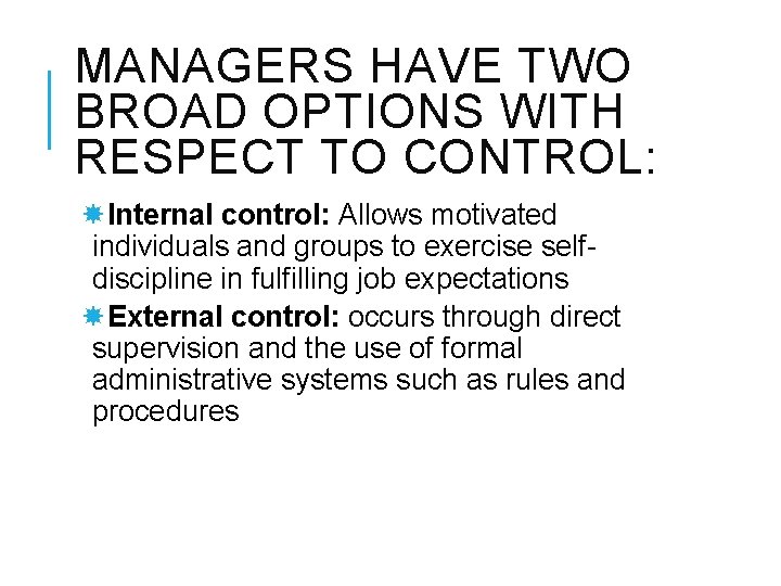 MANAGERS HAVE TWO BROAD OPTIONS WITH RESPECT TO CONTROL: Internal control: Allows motivated individuals