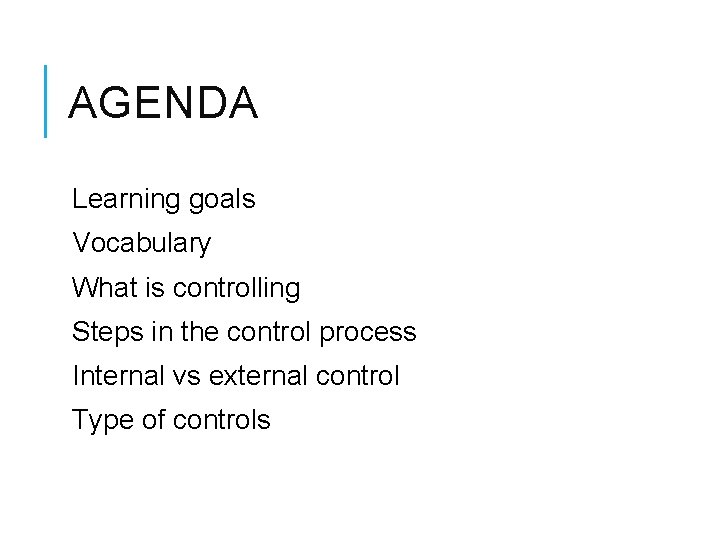 AGENDA Learning goals Vocabulary What is controlling Steps in the control process Internal vs