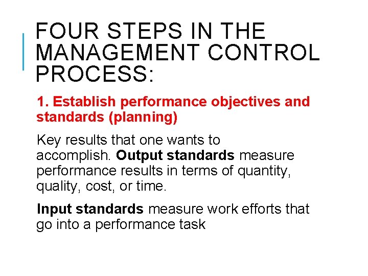 FOUR STEPS IN THE MANAGEMENT CONTROL PROCESS: 1. Establish performance objectives and standards (planning)