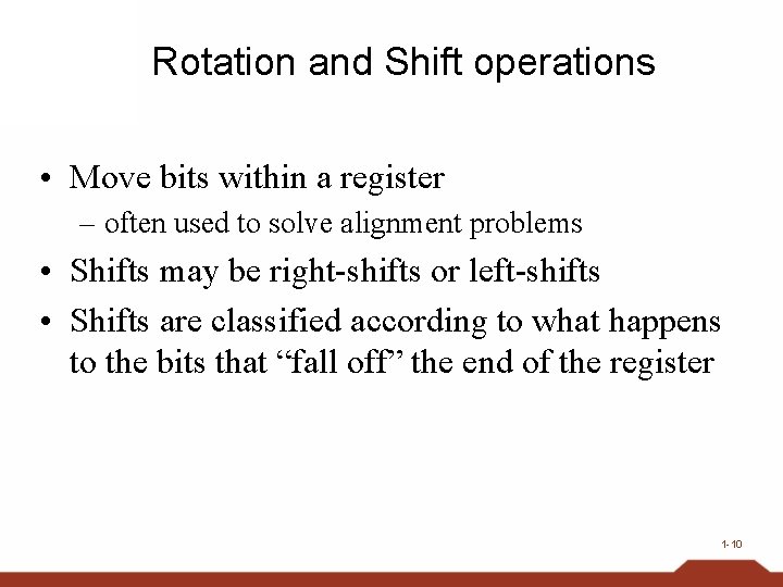 Rotation and Shift operations • Move bits within a register – often used to