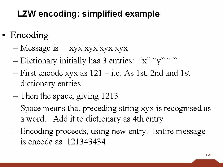 LZW encoding: simplified example • Encoding – Message is xyx xyx – Dictionary initially