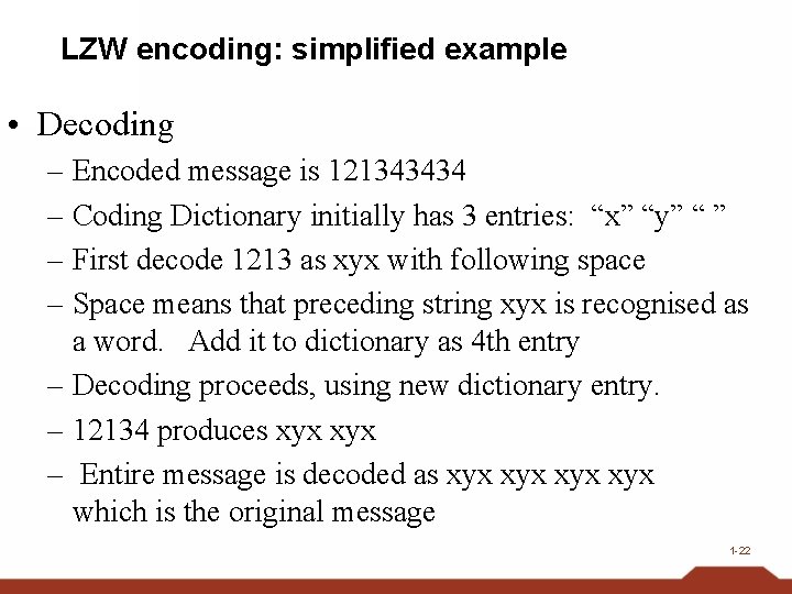 LZW encoding: simplified example • Decoding – Encoded message is 121343434 – Coding Dictionary