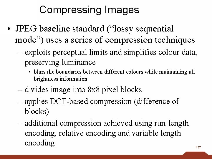 Compressing Images • JPEG baseline standard (“lossy sequential mode”) uses a series of compression