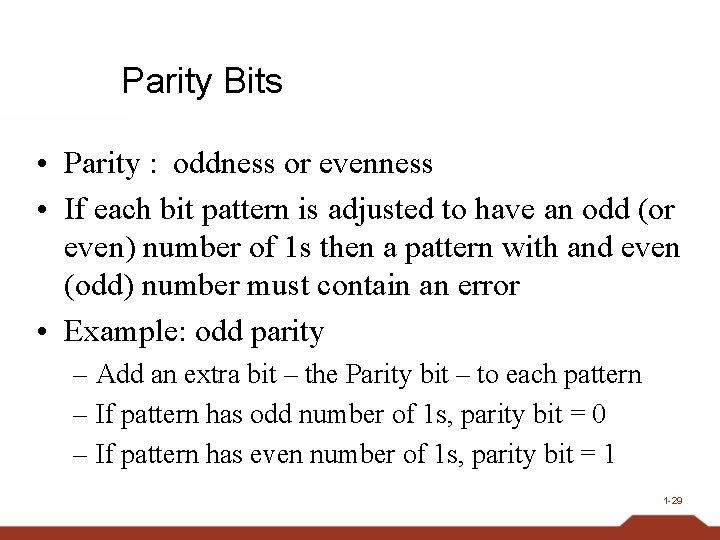 Parity Bits • Parity : oddness or evenness • If each bit pattern is