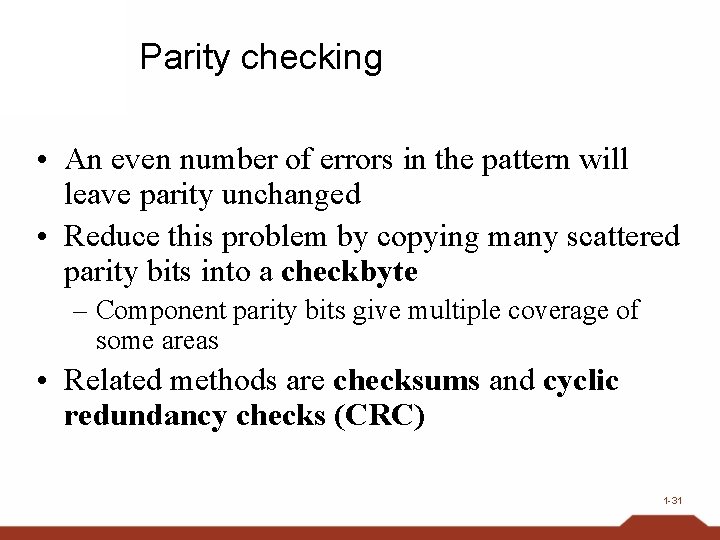 Parity checking • An even number of errors in the pattern will leave parity