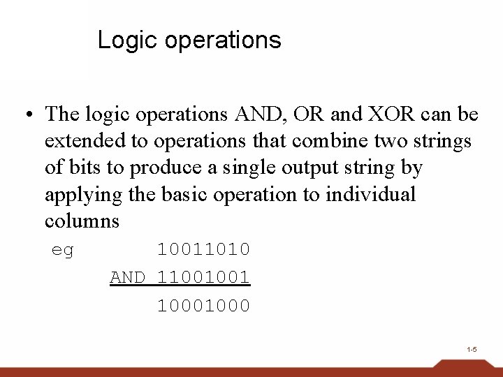 Logic operations • The logic operations AND, OR and XOR can be extended to