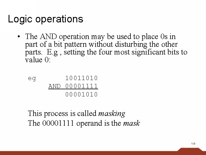 Logic operations • The AND operation may be used to place 0 s in