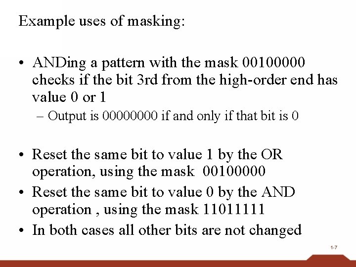 Example uses of masking: • ANDing a pattern with the mask 00100000 checks if