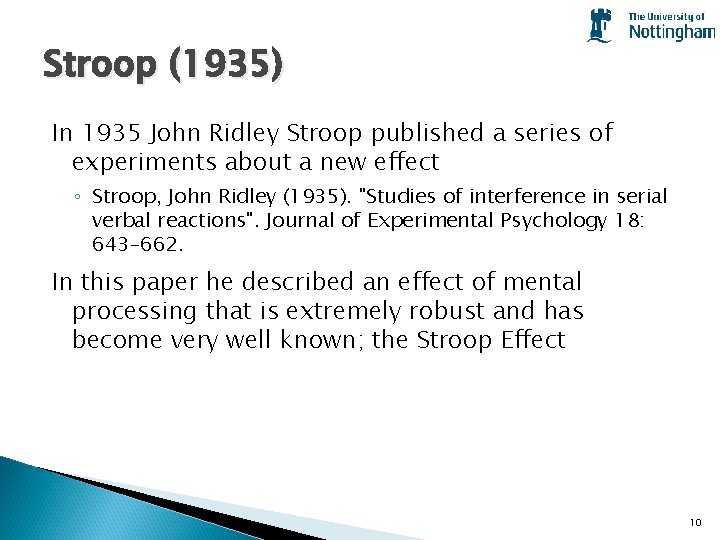 Stroop (1935) In 1935 John Ridley Stroop published a series of experiments about a