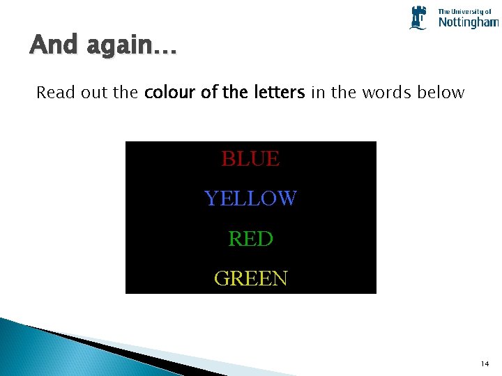 And again… Read out the colour of the letters in the words below BLUE