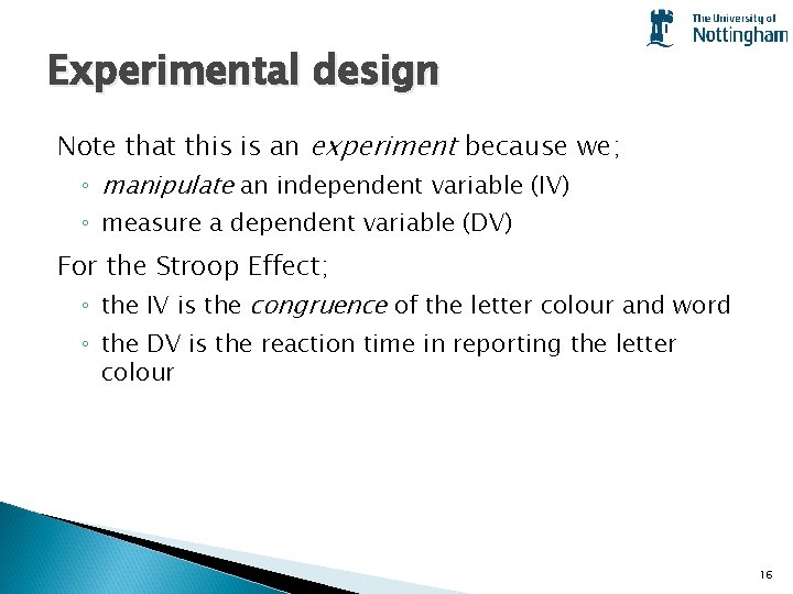 Experimental design Note that this is an experiment because we; ◦ manipulate an independent