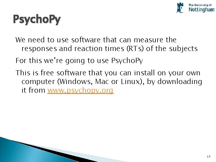Psycho. Py We need to use software that can measure the responses and reaction