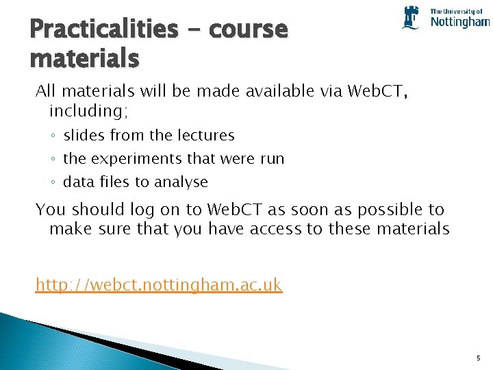 Practicalities - course materials All materials will be made available via Web. CT, including;