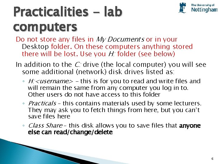 Practicalities - lab computers Do not store any files in My Documents or in