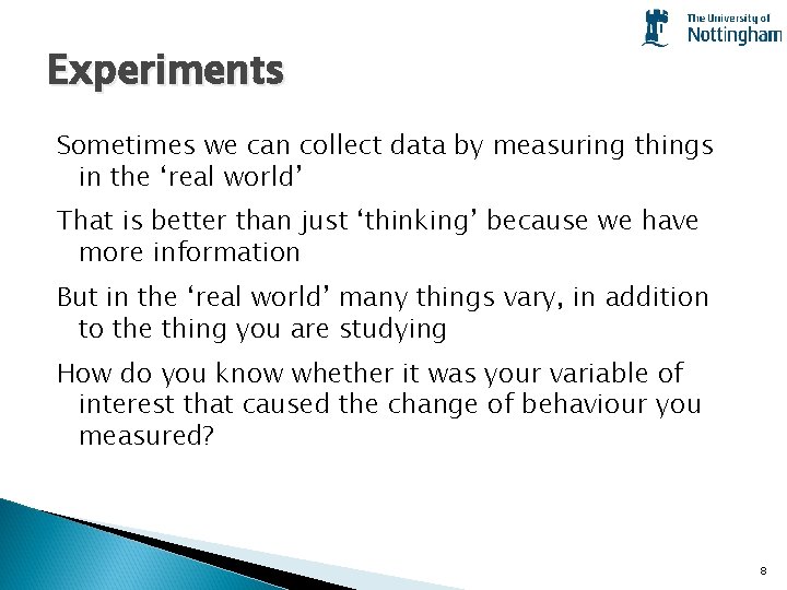Experiments Sometimes we can collect data by measuring things in the ‘real world’ That