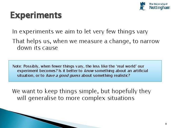 Experiments In experiments we aim to let very few things vary That helps us,
