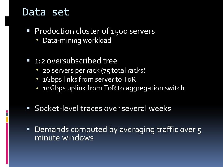 Data set Production cluster of 1500 servers Data-mining workload 1: 2 oversubscribed tree 20