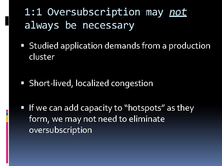 1: 1 Oversubscription may not always be necessary Studied application demands from a production