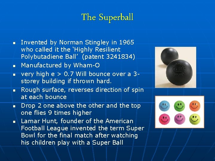 The Superball n n n Invented by Norman Stingley in 1965 who called it