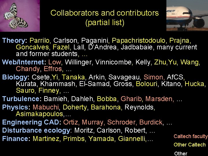 Collaborators and contributors (partial list) Theory: Parrilo, Carlson, Paganini, Papachristodoulo, Prajna, Goncalves, Fazel, Lall,