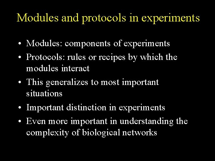 Modules and protocols in experiments • Modules: components of experiments • Protocols: rules or