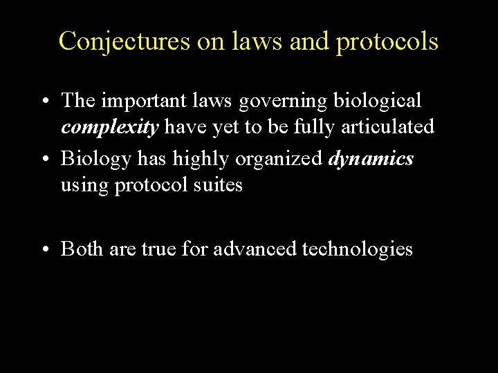 Conjectures on laws and protocols • The important laws governing biological complexity have yet