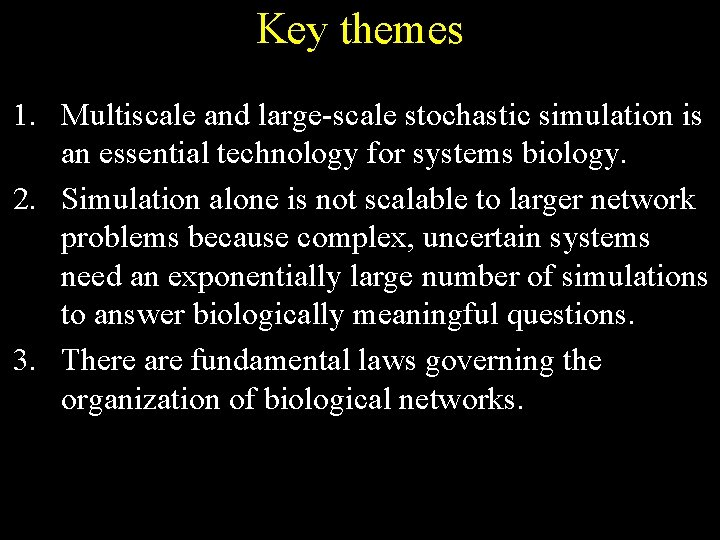 Key themes 1. Multiscale and large-scale stochastic simulation is an essential technology for systems