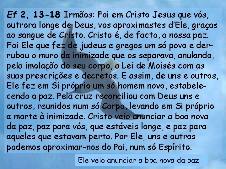 Ef 2, 13 -18 Irmãos: Foi em Cristo Jesus que vós, outrora longe de