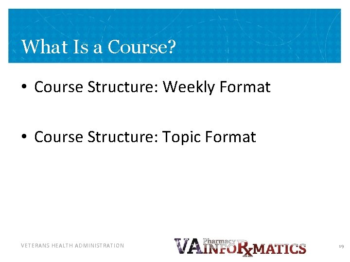 What Is a Course? • Course Structure: Weekly Format • Course Structure: Topic Format