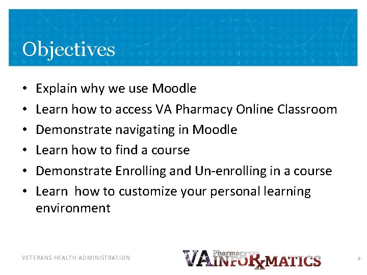 Objectives • • • Explain why we use Moodle Learn how to access VA