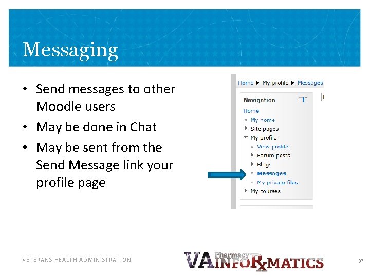 Messaging • Send messages to other Moodle users • May be done in Chat